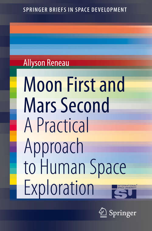 Book cover of Moon First and Mars Second: A Practical Approach to Human Space Exploration (1st ed. 2021) (SpringerBriefs in Space Development)