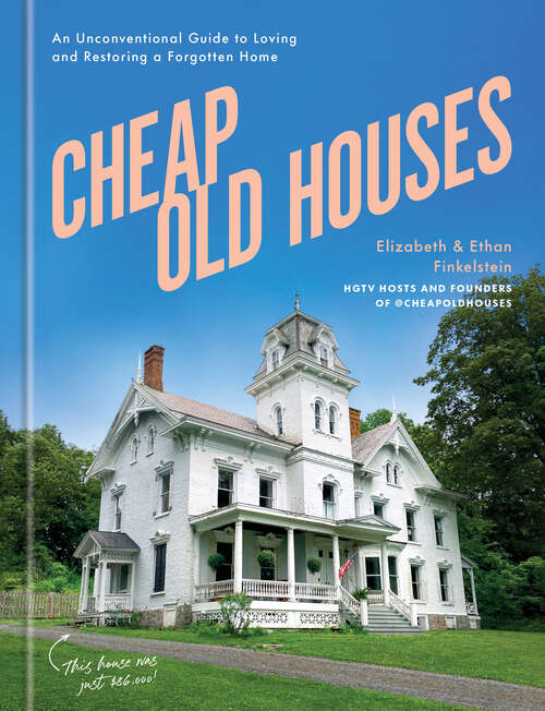 Book cover of Cheap Old Houses: An Unconventional Guide to Loving and Restoring a Forgotten Home