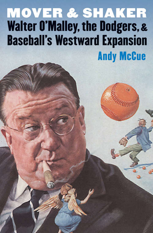 Book cover of Mover and Shaker: Walter O'Malley, the Dodgers, and Baseball's Westward Expansion