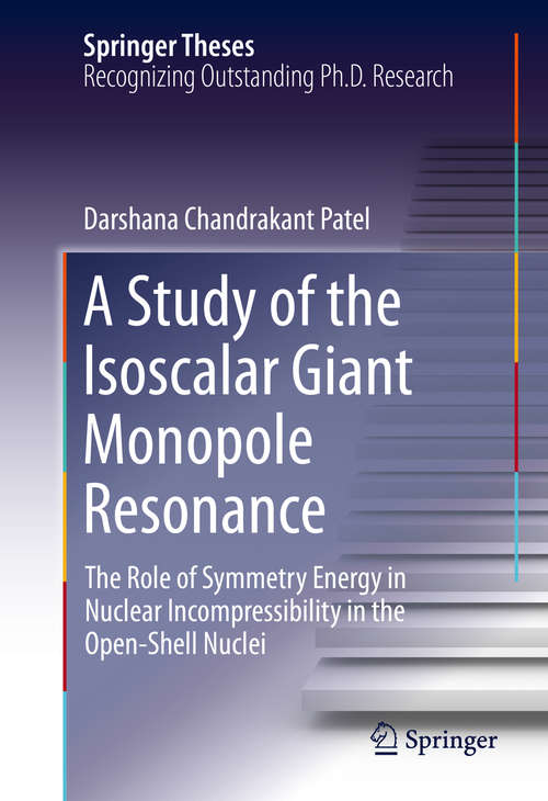 Book cover of A Study of the Isoscalar Giant Monopole Resonance: The Role of Symmetry Energy in Nuclear Incompressibility in the Open-Shell Nuclei (Springer Theses)