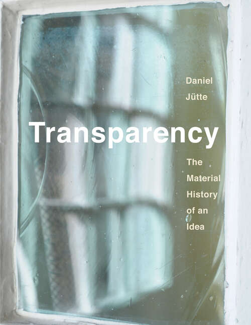 Book cover of Transparency: The Material History of an Idea