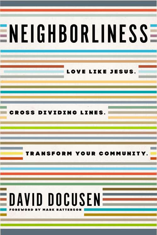 Book cover of Neighborliness: Love Like Jesus. Cross Dividing Lines. Transform Your Community.