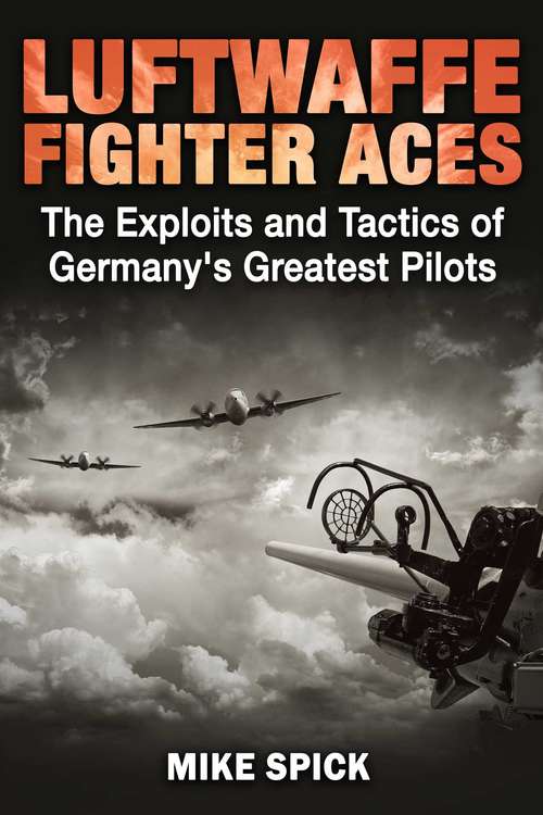 Book cover of Luftwaffe Fighter Aces: The Exploits and Tactics of Germany's Greatest Pilots