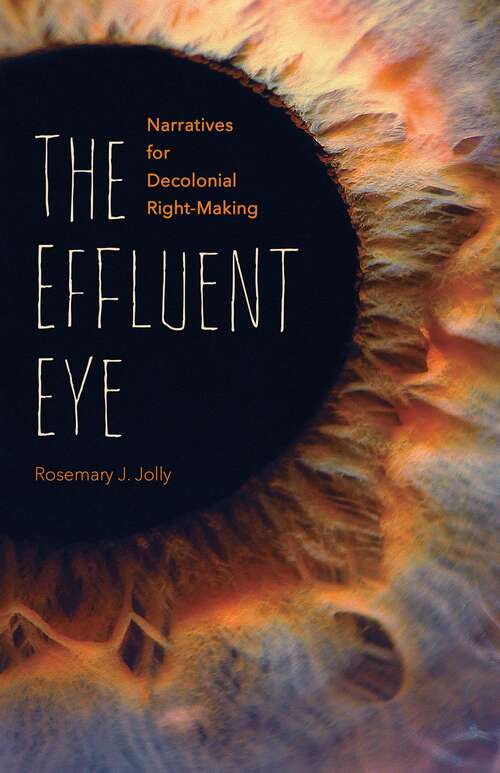 Book cover of The Effluent Eye: Narratives for Decolonial Right-Making