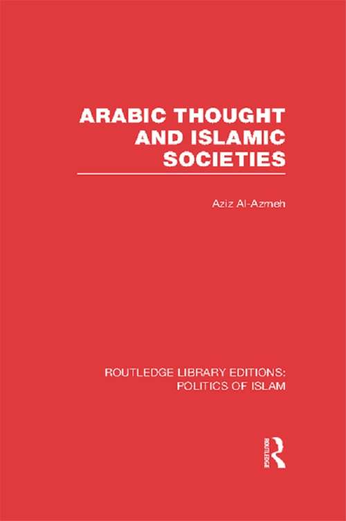 Book cover of Arabic Thought and Islamic Societies (Routledge Library Editions: Politics of Islam)