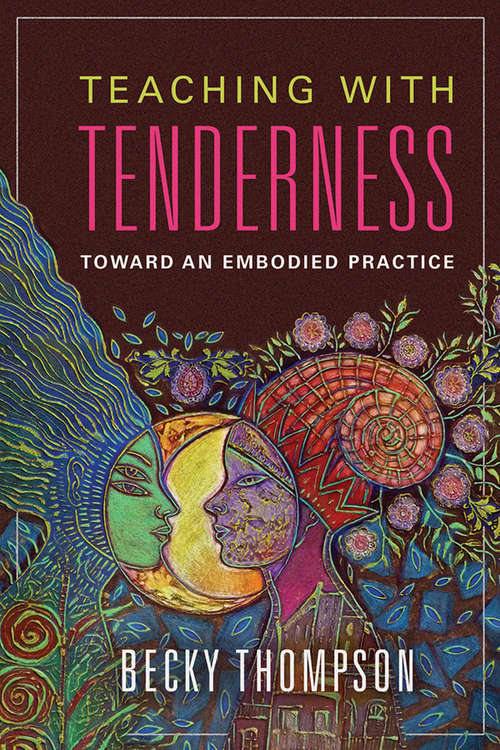 Book cover of Teaching with Tenderness: Toward an Embodied Practice