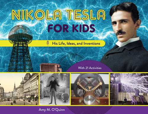 Book cover of Nikola Tesla for Kids: His Life, Ideas, and Inventions, with 21 Activities (For Kids series)