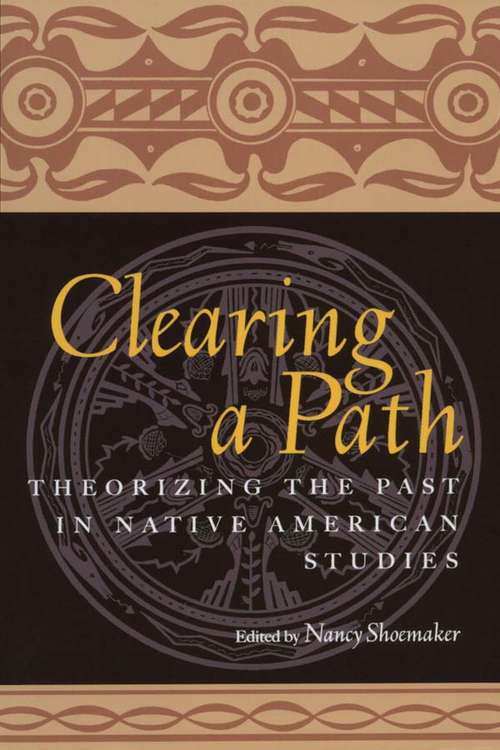 Book cover of Clearing a Path: Theorizing the Past in Native American Studies