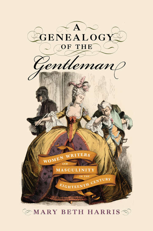 Book cover of A Genealogy of the Gentleman: Women Writers and Masculinity in the Eighteenth Century (EARLY MODERN FEMINISMS)