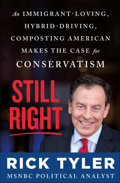 Book cover of Still Right: An Immigrant-Loving, Hybrid-Driving, Composting American Makes the Case for Conservatism