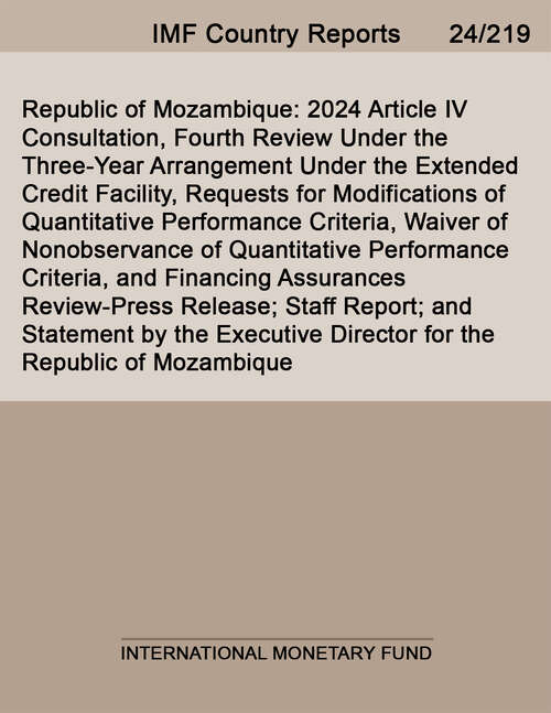 Book cover of Republic of Mozambique: 2024 Article IV Consultation, Fourth Review Under the Three-Year Arrangement Under the Extended Credit Facility, Requests for Modifications of Quantitative Performance Criteria, Waiver of Nonobservance of Quantitative Performance Criteria, and Financing Assurances Review-Press Release; Staff Report; and Statement by the Executive Director for the Republic of Mozambique