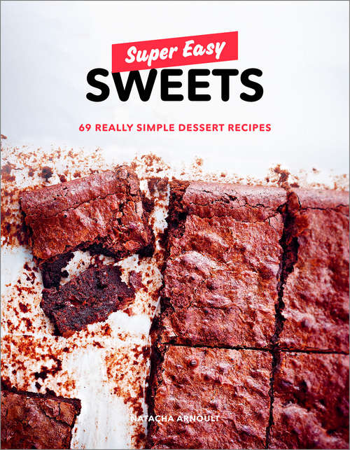 Book cover of Super Easy Sweets: 69 Really Simple Dessert Recipes: A Baking Book