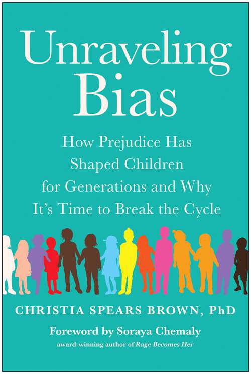 Book cover of Unraveling Bias: How Prejudice Has Shaped Children for Generations and Why It's Time to Break the