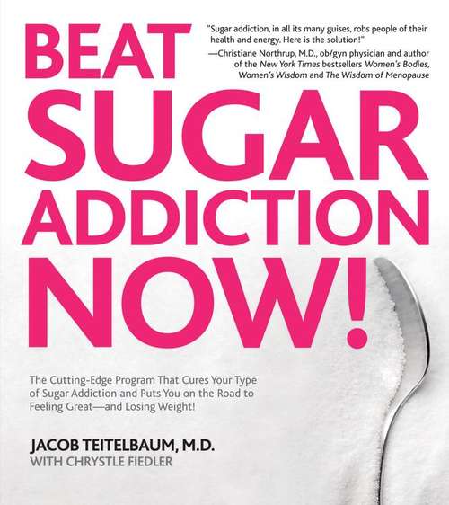 Book cover of Beat Sugar Addiction Now! The Cutting-Edge Program That Cures Your Type of Sugar Addiction and Puts You on the Road to Feeling Great and Losing Weight!