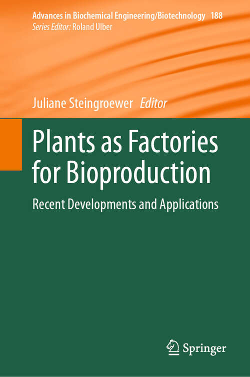 Book cover of Plants as Factories for Bioproduction: Recent Developments and Applications (2024) (Advances in Biochemical Engineering/Biotechnology #188)