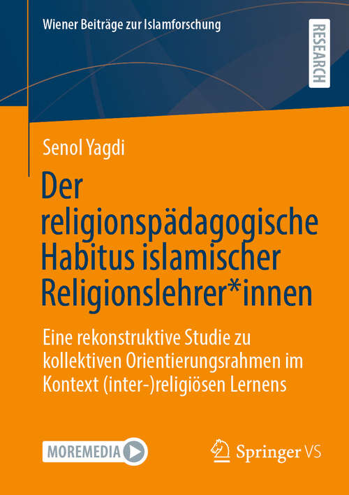 Book cover of Der religionspädagogische Habitus islamischer Religionslehrer*innen: Eine rekonstruktive Studie zu kollektiven Orientierungsrahmen im Kontext (inter-)religiösen Lernens (Wiener Beiträge zur Islamforschung)