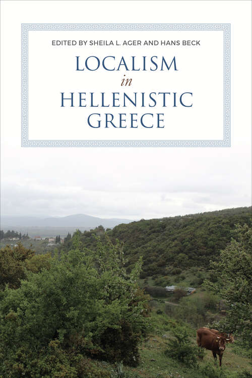 Book cover of Localism in Hellenistic Greece (Phoenix Supplementary Volumes #61)