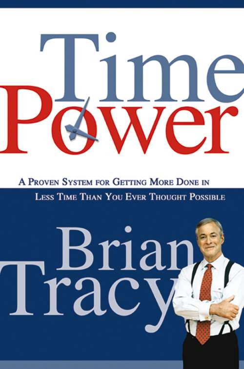 Book cover of Time Power: A Proven System for Getting More Done in Less Time Than You Ever Thought Possible