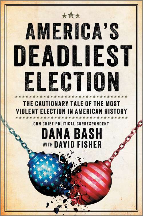 Book cover of America's Deadliest Election: The Cautionary Tale of the Most Violent Election in American History (Original)