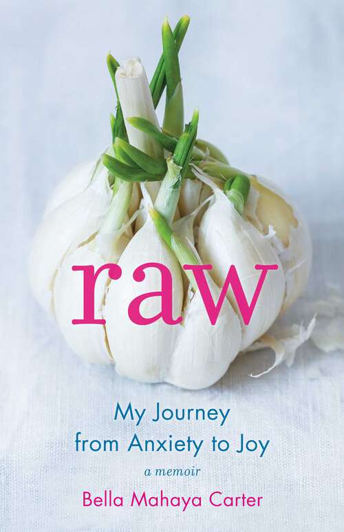 Book cover of Raw: My Journey from Anxiety to Joy