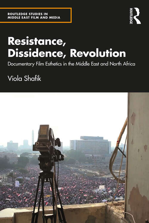 Book cover of Resistance, Dissidence, Revolution: Documentary Film Esthetics in the Middle East and North Africa (Routledge Studies in Middle East Film and Media)