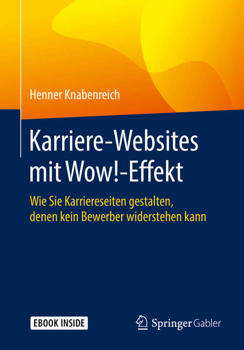 Book cover of Karriere‐Websites mit Wow!‐Effekt: Wie Sie Karriereseiten gestalten, denen kein Bewerber widerstehen kann (1. Aufl. 2019)