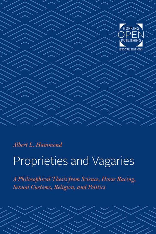 Book cover of Proprieties and Vagaries: A Philosophical Thesis from Science, Horse Racing, Sexual Customs, Religion, and Politics