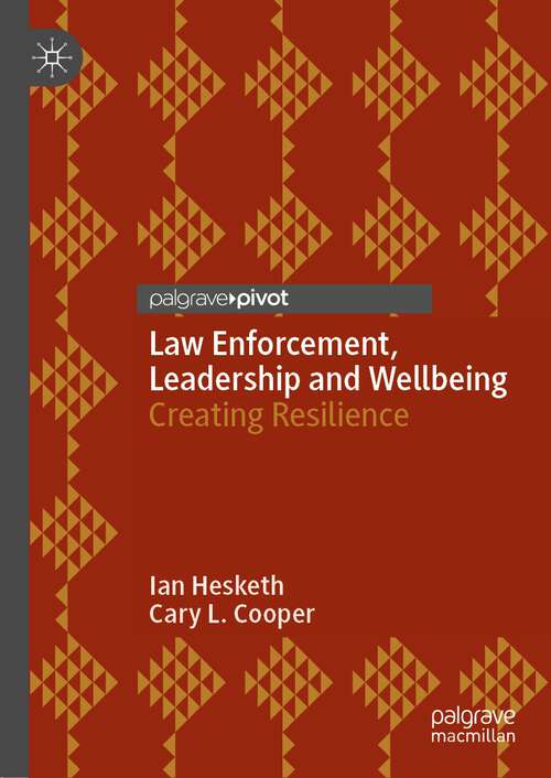 Book cover of Law Enforcement, Leadership and Wellbeing: Creating Resilience (1st ed. 2023)
