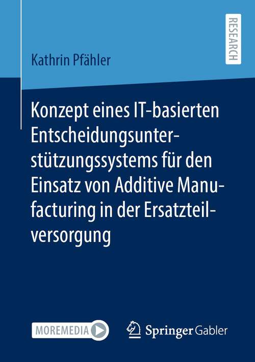 Book cover of Konzept eines IT-basierten Entscheidungsunterstützungssystems für den Einsatz von Additive Manufacturing in der Ersatzteilversorgung (1. Aufl. 2022)