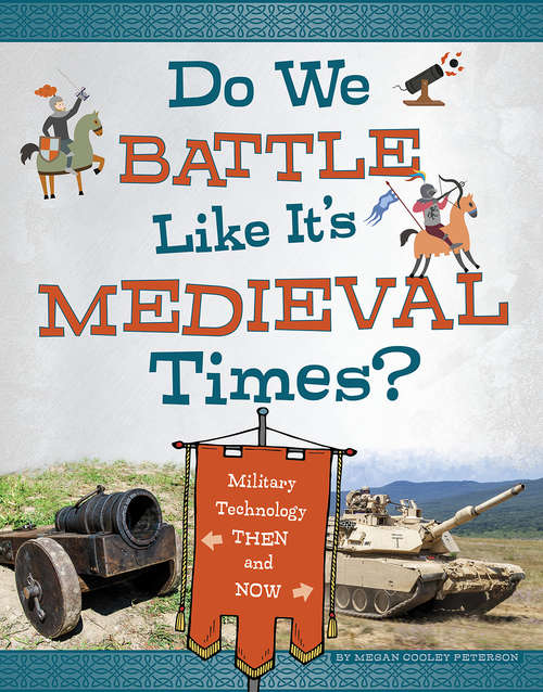 Book cover of Do We Battle Like It's Medieval Times?: Military Technology Then and Now (Medieval Tech Today)