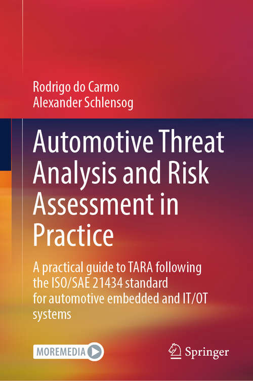 Book cover of Automotive Threat Analysis and Risk Assessment in Practice: A practical guide to TARA following the ISO/SAE 21434 standard for automotive embedded and IT/OT systems