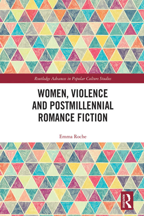 Book cover of Women, Violence and Postmillennial Romance Fiction (Routledge Advances in Popular Culture Studies)