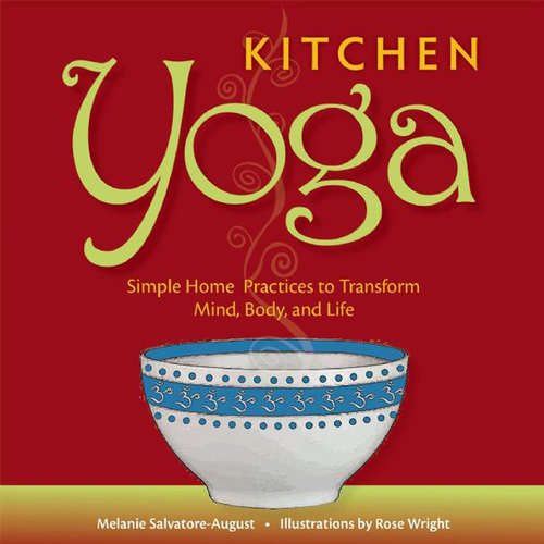Book cover of Kitchen Yoga: Simple Home Practices to Transform Mind, Body, and Life