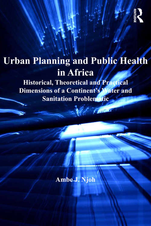 Book cover of Urban Planning and Public Health in Africa: Historical, Theoretical and Practical Dimensions of a Continent's Water and Sanitation Problematic