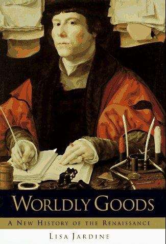 Book cover of Worldly Goods: A New History of the Renaissance