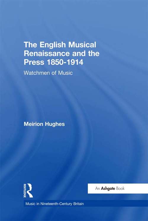 Book cover of The English Musical Renaissance and the Press 1850-1914: Watchmen of Music (Music In Nineteenth-century Britain Ser.)