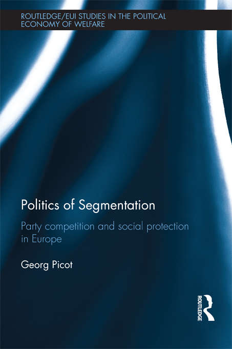 Book cover of Politics of Segmentation: Party Competition and Social Protection in Europe (Routledge Studies in the Political Economy of the Welfare State)
