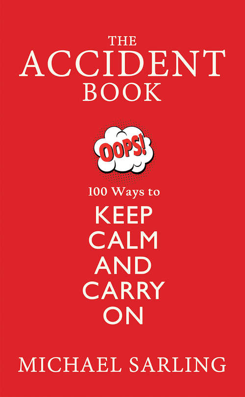 Book cover of The Accident Book: 100 Ways to Keep Calm and Carry On
