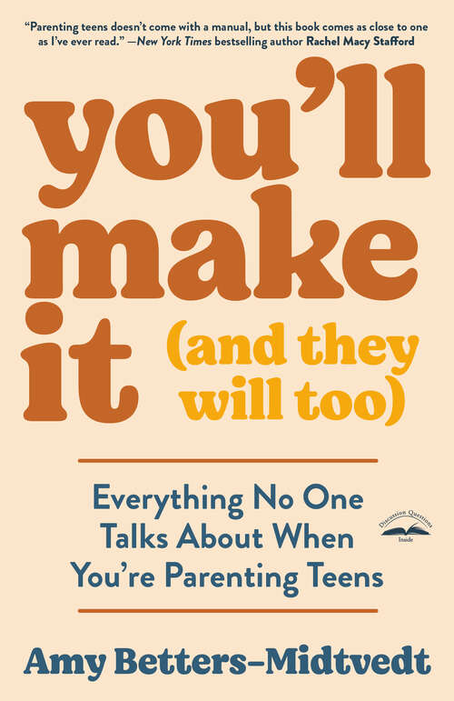 Book cover of You'll Make It (and They Will Too): Everything No One Talks About When You're Parenting Teens