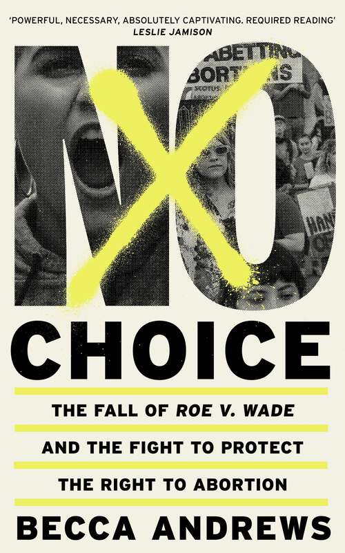 Book cover of No Choice: The Fall of Roe v. Wade and the Fight to Protect the Right to Abortion