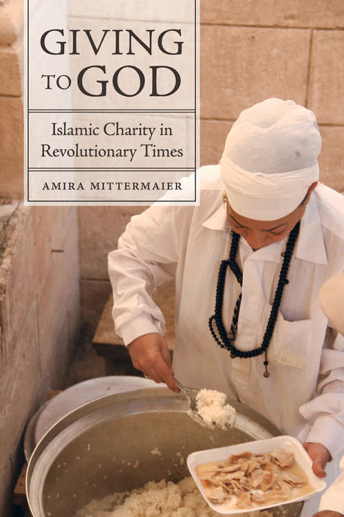 Book cover of Giving to God: Islamic Charity in Revolutionary Times