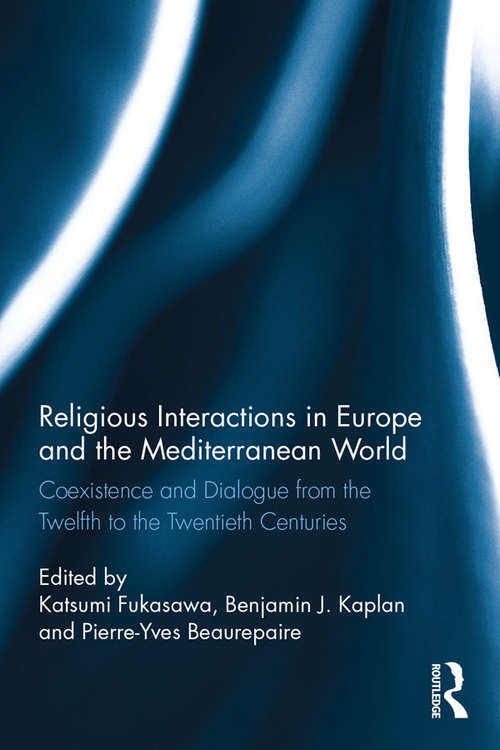 Book cover of Religious Interactions in Europe and the Mediterranean World: Coexistence and Dialogue from the 12th to the 20th Centuries