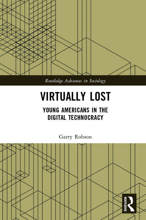 Book cover of Virtually Lost: Young Americans in the Digital Technocracy (Routledge Advances in Sociology)