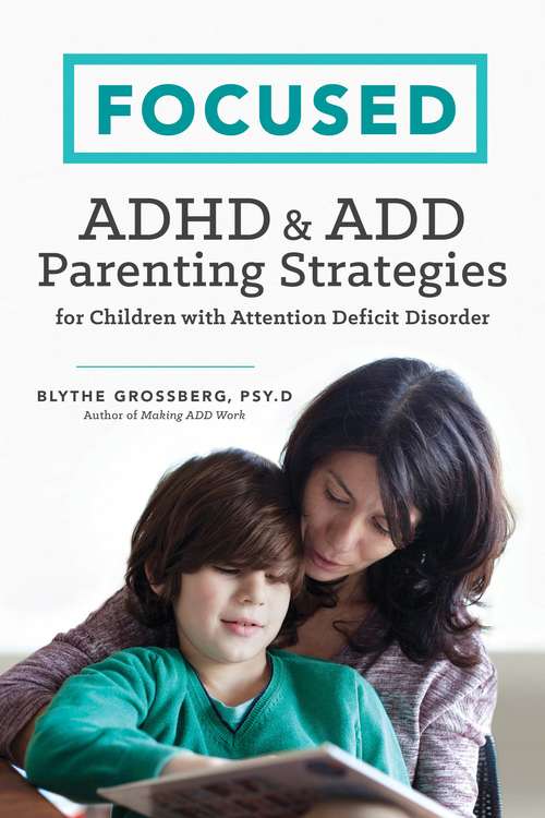 Book cover of Focused: ADHD and ADD Parenting Strategies for Children with Attention Deficit Disorder