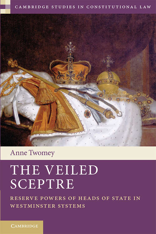 Book cover of The Veiled Sceptre: Reserve Powers Of Heads Of State In Westminster Systems (Cambridge Studies In Constitutional Law  #20)