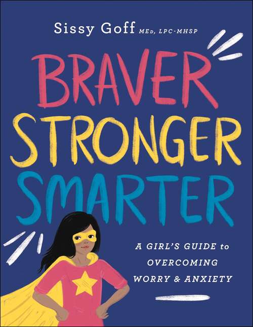 Book cover of Brave, Stronger, Smarter: A Girl's Guide To Overcoming Worry And Anxiety