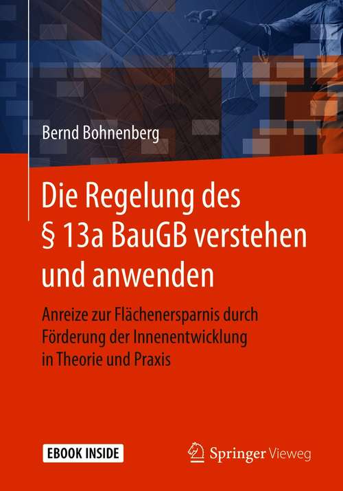 Book cover of Die Regelung des § 13a BauGB verstehen und anwenden: Anreize zur Flächenersparnis durch Förderung der Innenentwicklung in Theorie und Praxis (1. Aufl. 2021)