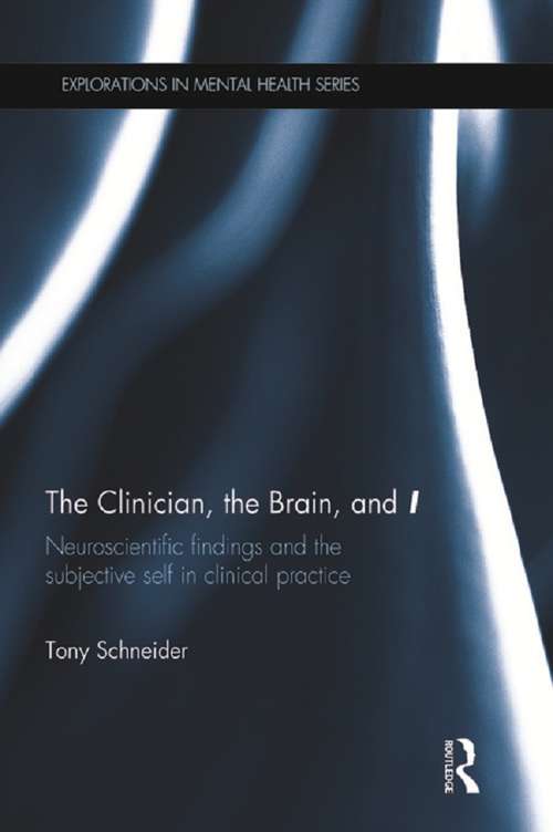 Book cover of The Clinician, the Brain, and 'I': Neuroscientific findings and the subjective self in clinical practice (Explorations in Mental Health)