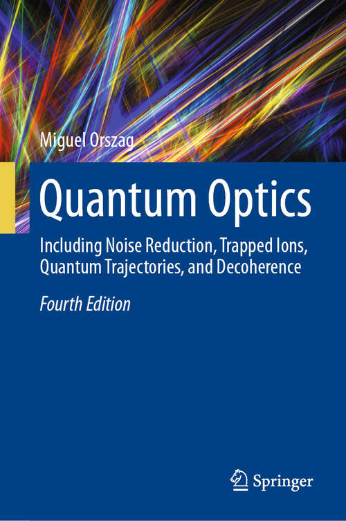 Book cover of Quantum Optics: Including Noise Reduction, Trapped Ions, Quantum Trajectories, and Decoherence (Fourth Edition 2024)