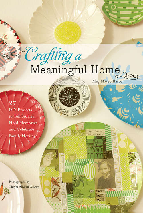 Book cover of Crafting a Meaningful Home: 27 DIY Projects to Tell Stories, Hold Memories, and Celebrate Family Heritage